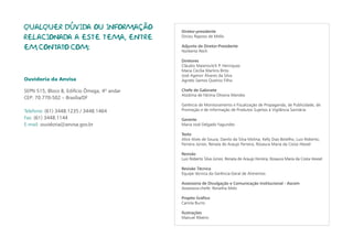 QUALQUER DÚVIDA OU INFORMAÇÃO                 Diretor-presidente
RELACIONADA A ESTE TEMA, ENTRE                Dirceu Raposo de Mello

                                              Adjunto de Diretor-Presidente
EM CONTATO COM:                               Norberto Rech

                                              Diretores
                                              Cláudio Maierovitch P. Henriques
                                              Maria Cecília Martins Brito
                                              José Agenor Álvares da Silva
Ouvidoria da Anvisa                           Agnelo Santos Queiroz Filho

SEPN 515, Bloco B, Edifício Ômega, 4º andar   Chefe de Gabinete
                                              Alúdima de Fátima Oliveira Mendes
CEP: 70.770-502 – Brasília/DF
                                              Gerência de Monitoramento e Fiscalização de Propaganda, de Publicidade, de
Telefone: (61) 3448.1235 / 3448.1464          Promoção e de Informação de Produtos Sujeitos à Vigilância Sanitária
Fax: (61) 3448.1144                           Gerente
E-mail: ouvidoria@anvisa.gov.br               Maria José Delgado Fagundes

                                              Texto
                                              Alice Alves de Souza, Danilo da Silva Molina, Kelly Dias Botelho, Luiz Roberto,
                                              Ferreira Júnior, Renata de Araujo Ferreira, Rosaura Maria da Costa Hexsel

                                              Revisão
                                              Luiz Roberto Silva Júnior, Renata de Araujo Ferreira, Rosaura Maria da Costa Hexsel

                                              Revisão Técnica
                                              Equipe técnica da Gerência-Geral de Alimentos

                                              Assessoria de Divulgação e Comunicação Institucional - Ascom
                                              Assessora-chefe: Renatha Melo

                                              Projeto Gráfico
                                              Camila Burns

                                              Ilustrações
                                              Manuel Ribeiro
 