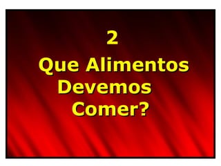 Que Alimentos Devemos  Comer? 2 