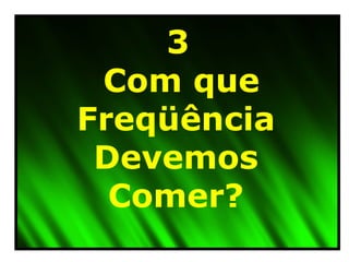 Com que Freqüência Devemos Comer? 3 
