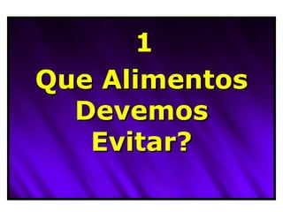 Que Alimentos Devemos Evitar? 1 