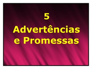 Advertências e Promessas 5 