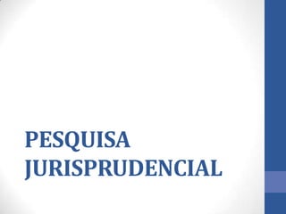 PESQUISA
JURISPRUDENCIAL

 