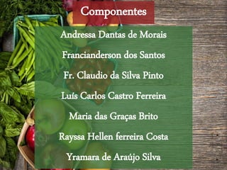 Componentes
Andressa Dantas de Morais
Francianderson dos Santos
Fr. Claudio da Silva Pinto
Luís Carlos Castro Ferreira
Maria das Graças Brito
Rayssa Hellen ferreira Costa
Yramara de Araújo Silva
 