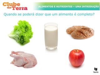 TÍTULO DO ASSUNTO A SER TRATADO
ALIMENTOS E NUTRIENTES – UMA INTRODUÇÃO
NESTE POWERPOINT QUE TEM UM TÍTULO
GRANDE
Quando se poderá dizer que um alimento é completo?