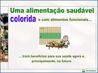 Uma alimentação saudável ... trará benefícios para sua saúde agora e, principalmente, no futuro. colorida e com alimentos funcionais... 