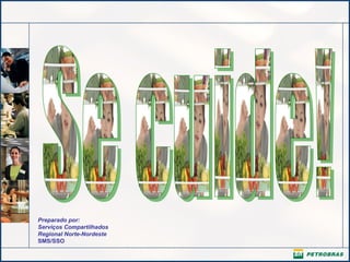 Preparado por:
Serviços Compartilhados
Regional Norte-Nordeste
SMS/SSO
 