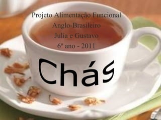 Projeto Alimentação Funcional
       Anglo-Brasileiro
        Julia e Gustavo
         6º ano - 2011
 