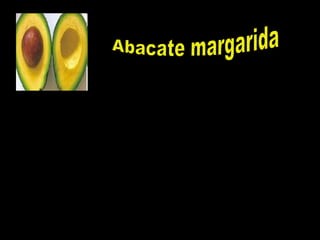 Esse abacate é considerado light, pois é livre de
colesterol. Ajuda na prevenção de doenças
cardiovasculares, reduz colesterol total, triglicerídeos e
a prevenção arterial, atua como antioxidande, combates
radicais livres e previne o envelhecimento da pele, tem
vitaminas A e C.
Fonte: http://mundoestranho.abril.com.br/busca/?qu=tipos%20de%20mangas
 
