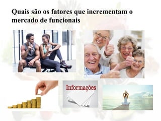 Quais são os fatores que incrementam o
mercado de funcionais
 