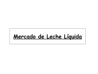 Mercado de Leche Líquida 