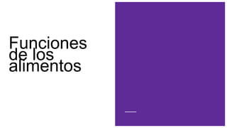 Funciones
de los
alimentos
 