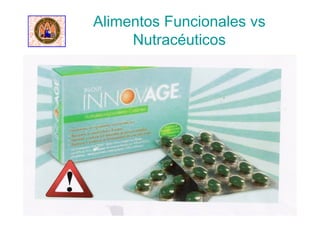 Alimentos Funcionales vs
Nutracéuticos
 