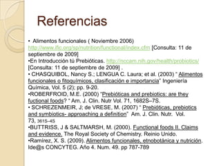En Introducción tú Prebióticas. http://nccam.nih.gov/health/probiotics/ [Consulta: 11 de septiembre de 2009] .