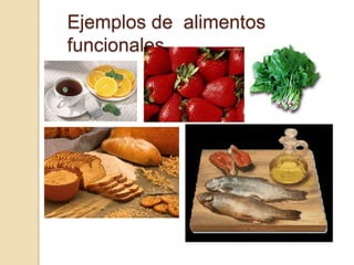 Ejemplos de  alimentos funcionales.