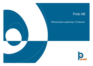 Probi AB

Differentiated Leadership in Probiotics
 