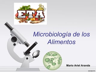 Microbiología de los
Alimentos
Mario Ariel Aranda
 