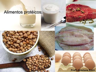 Alimentos protéicos: Profª: Cristiane Koch 