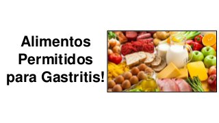 Alimentos
Permitidos
para Gastritis!
 