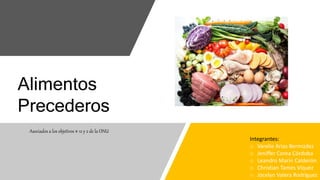 Asociados a los objetivos # 12 y 2 de la ONU
Alimentos
Precederos
Integrantes:
o Varelie Arias Bermúdez
o Jeniffer Corea Córdoba
o Leandro Marín Calderón
o Christian Tames Víquez
o Jocelyn Valera Rodríguez
 