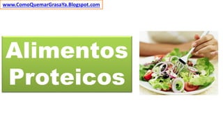 Alimentos
Proteicos
www.ComoQuemarGrasaYa.Blogspot.com
 