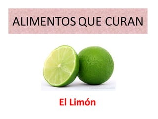 ALIMENTOS QUE CURAN
El Limón
 
