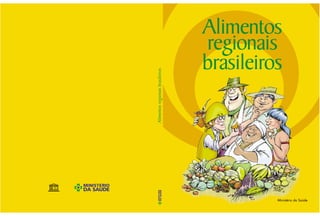 Alimentos
                                  regionais
                                  brasileiros



Alimentos regionais brasileiros




                                            Ministério da Saúde
 
