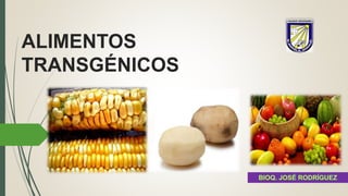 ALIMENTOS
TRANSGÉNICOS
 