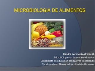 Sandra Lorena Contreras C.
Microbióloga con énfasis en alimentos
Especialista en educación con Nuevas Tecnologías
Candidata Msc. Gerencia Inocuidad de Alimentos.
 