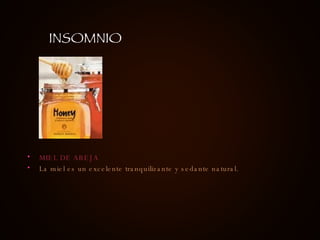 MIEL DE ABEJA  La miel es un excelente tranquilizante y sedante natural.  INSOMNIO 