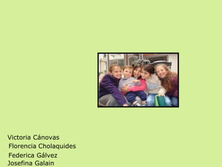 Victoria Cánovas Florencia   Cholaquides Federica Gálvez Josefina Galain 