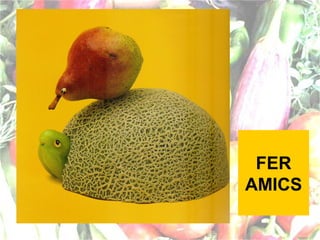 FER
AMICS

 