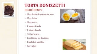 TORTA DONIZZETTI
• 60 gr. fécule de pomme de terre
• 25 gr. farine
• 60 gr. sucre
• 4 jaunes d'œufs
• 2 blancs d'œufs
• 160 gr. beurre
• 1 cuillère de jus de citron
• 1 sachet de vanilline
• Sucre glacé
INGREDIENTS
 