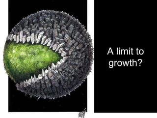 A limit to 
growth? 
 