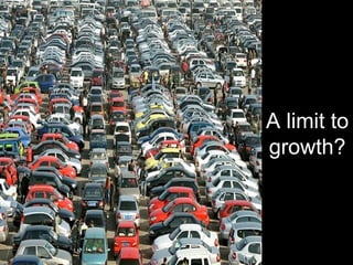 A limit to 
growth? 
 