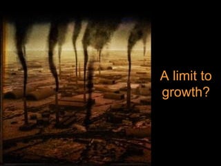 A limit to 
growth? 
 