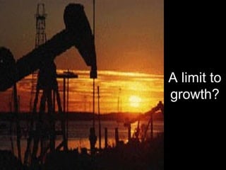 A limit to 
growth? 
 