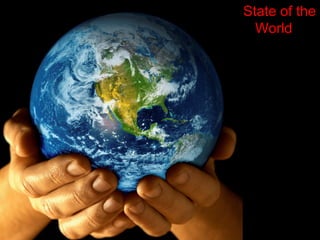 State of the 
World 
 