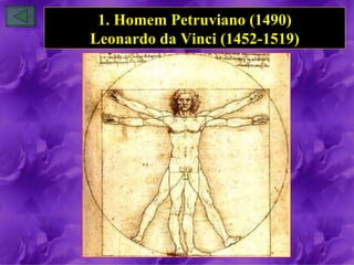 1. Homem Petruviano (1490)
Leonardo da Vinci (1452-1519)
 