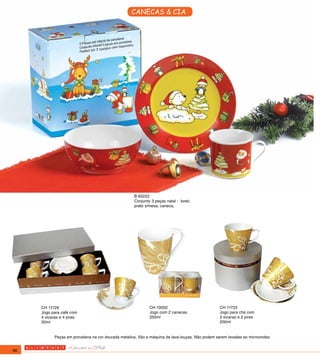 CANECAS & CIA




                                                    B 60222
                                                    Conjunto 3 peças natal - bowl,
                                                    prato s/mesa, caneca,




     CH 11729                                               CH 10002                            CH 11733
     Jogo para café com                                     Jogo com 2 canecas                  Jogo para chá com
     4 xicaras e 4 pires                                    250ml                               2 xícaras e 2 pires
     50ml                                                                                       200ml


           Peças em porcelana na cor dourada metalica, Vão a máquina de lava-louças. Não podem serem levadas ao microondas


96
 