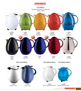 COLUMBUS
                                          Capacidade linha Columbus 1 litro cada garrafa
                                                       Ampola L 28575




L 28300               L 28350                         L 28351                                L 28352                         L 28354
Branco                 Verde                          Laranja                               Vermelho                           Azul
 sólido             translúcido                     translúcido                            translúcido                     translúcido




L 28301              L 28346                            L 28337                               L 28336                       L 28307
 Preto               Dark Blue                             Lila                                Bordo                        Cromada
 sólido


              NEW COLUMBUS                                              COLUMBUS SMALL                   COLUMBUS SMALL




   L 27610                 L 27611                                              L 28004                           L 28080
Branca • 1 Litro         Azul • 1 Litro                                Branca translúcida • 750 ml       Azul translúcida • 750 ml


                                                                                                                                         109
 