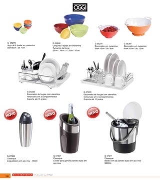 G 05279                                         G 05282                                      G 05274                      G 05281
 Jogo de 6 bowls em melamina                     Conjunto 4 tijelas em melamina               Escorredor em melamina       Escorredor em melamina
 diam:8cm / alt: 4cm                             Tamanho da boca.:                            diam:15cm / alt: 9cm         diam:20cm / alt: 12cm
                                                 20cm - 16cm - 12,5cm - 10cm




                      G 07228                                                     G 07225
                      Escorredor de louças com utensílios                         Escorredor de louças com utensílios
                      removíveis em 3 compartimentos                              removíveis em 3 compartimentos
                      Suporta até 15 pratos                                       Suporta até 12 pratos




 G 07302                                          G 07301                                               G 07311
 Classique                                        Classique                                             Classique
 Coqueteleira em aço inox - 750ml                 Cooler para garrafa parede dupla em                   Balde com pá parede dupla em aço inox
                                                  aço inox                                              3800ml




130
 