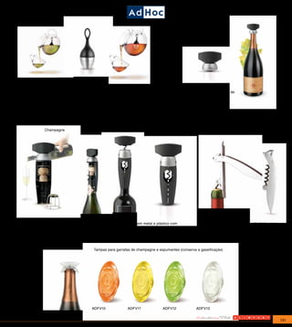 Vinotas II




ADTE01                                                                                       ADWA04
                                                                                             Tampa para garrafa de
Filtro de chá flutuante                                                                      champagne cinza.
 A primeira bola de chá flutuante, perfeitamente equilibrada, flutua                         Vedação Pull
sempre na superfície ao alcance das mãos. O suporte recolhe as gotas
que restam após a sua utilização.
Uma ferramenta ideal para qualquer chá



       Champagne                                                Vinotas                                          Europull




 ADWA03                                          ADWA01                                           ADKU60
 Abridor de garrafa de                           Sacarolhas em metal e plástico com               Sacarolhas revolucionário, articulado, com
 Champagne na cor preta                          cortador de lacre especial                       mecanismo exclusivo de passos sequenciais
                                                                                                  para retirada das rolhas, todo em inox, corta
                                                                                                  lacres e abre garrafas


                                    Tampas para garrafas de champagne e espumantes (conserva a gaseificação)




                                  ADFV10               ADFV11             ADFV12             ADFV13


                                                                                                                                              131
 