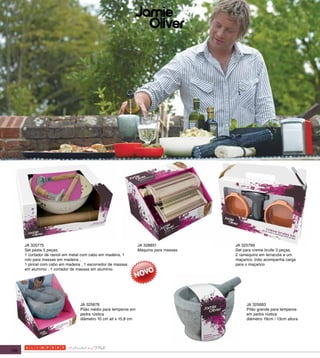 JA 325775                                                  JA 328851             JA 325799
      Set pasta 5 peças.                                         Máquina para massas   Set para creme brulle 3 peças.
      1 cortador de ravioli em metal com cabo em madeira, 1                            2 ramequins em terracota e um
      rolo para massas em madeira ,                                                    maçarico. (não acompanha carga
      1 pincel com cabo em madeira , 1 escorredor de massas                            para o maçarico
      em alumínio , 1 cortador de massas em alumínio




                                  JA 325676                                                 JA 325683
                                  Pilão médio para temperos em                              Pilão grande para temperos
                                  pedra rústica                                             em pedra rústica
                                  diâmetro 10 cm alt x 15,8 cm                              diâmetro 19cm / 13cm altura




138
 