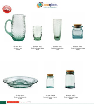 EC 3215 - Pinha              EC 1599 - Pinha                    EC 1598 - Pinha                        EC 5103 - SPICE
      Conjunto 6 jarra          Conjunto 6 copos baixos             Conjunto 6 copos altos               Conjunto 6 potes c/ tampa
          1100ml                        300ml                               370ml                                 250ml




         EC 7310- Fiesta                                  EC 5045 - SPICE                        EC 5040 - SPICE
      Conjunto 2 petisqueiras                         Conjunto 6 potes c/ tampa              Conjunto 6 potes c/ tampa
             37,5cm                                            250ml                                  500ml


144
 