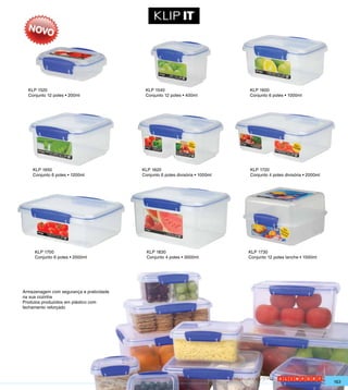 KLP 1520                                 KLP 1540                             KLP 1600
  Conjunto 12 potes • 200ml                Conjunto 12 potes • 400ml            Conjunto 6 potes • 1000ml




    KLP 1650                              KLP 1620                              KLP 1720
    Conjunto 6 potes • 1200ml             Conjunto 6 potes divisória • 1000ml   Conjunto 4 potes divisória • 2000ml




     KLP 1700                               KLP 1830                            KLP 1730
     Conjunto 6 potes • 2000ml              Conjunto 4 potes • 3000ml           Conjunto 12 potes lanche • 1500ml




Armazenagem com segurança e praticidade
na sua cozinha
Produtos produzidos em plástico com
fechamento reforçado




                                                                                                                      163
 