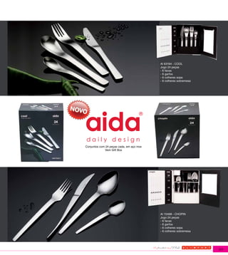 AI 63194 - COOL
                                           Jogo 24 peças
                                           - 6 facas
                                           - 6 garfos
                                           - 6 colheres sopa
                                           - 6 colheres sobremesa




Conjuntos com 24 peças cada, em aço inox
             Vem Gift Box




                                           AI 72498 - CHOPIN
                                           Jogo 24 peças
                                           - 6 facas
                                           - 6 garfos
                                           - 6 colheres sopa
                                           - 6 colheres sobremesa




                                                                    177
 