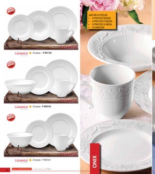 JANTAR 24 PEÇAS
                                       •	 6 PRATOS RASOS
                                       •	 6 PRATOS FUNDOS
                                       •	 6 PRATOS S/ MESA
                                       •	 6 CANECAS




                 24 peças - P 801124
     Backstamp




                 24 peças - P 802124
     Backstamp
                                         ONIX




                 24 peças - P 800124
     Backstamp




36
 