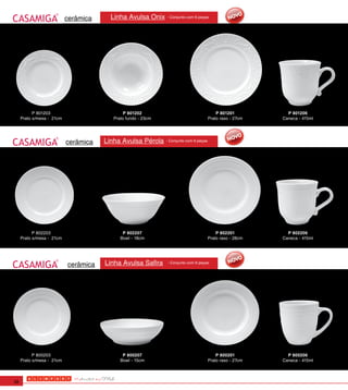 cerâmica     Linha Avulsa Onix     - Conjunto com 6 peças




           P 801203                           P 801202                                     P 801201          P 801206
     Prato s/mesa - 21cm                 Prato fundo - 23cm                            Prato raso - 27cm   Caneca - 415ml




                           cerâmica   Linha Avulsa Pérola     - Conjunto com 6 peças




           P 802203                          P 802207                                      P 802201          P 802206
     Prato s/mesa - 21cm                    Bowl - 18cm                                Prato raso - 28cm   Caneca - 415ml




                           cerâmica   Linha Avulsa Safira     - Conjunto com 6 peças




           P 800203                          P 800207                                      P 800201          P 800206
     Prato s/mesa - 21cm                    Bowl - 15cm                                Prato raso - 27cm   Caneca - 415ml



38
 