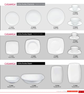 Linha Avulsa Chamonix - Conjunto com 6 peças




                                                                                      P 102205
                                                                                     Xícara café




   P 102203                             P 102202                   P 102201           P 102204
  Prato s/mesa                         Prato fundo                 Prato raso         Xícara chá




                  Linha Avulsa Aspen      - Conjunto com 6 peças




                                                                                      P 12408
                                                                                     Xícara café




    P 12708                             P 12508                     P 12608            P 12308
  Prato s/mesa                         Prato fundo                 Prato raso         Xícara chá




                  Linha Avulsa Aspen




    P 12908                               P 12808                      P 02108          P 12208
Saladeira 13 cm                       Saladeira 23 cm              Travessa 30 cm   Travessa 36 cm



                                                                                                     39
 