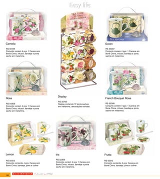 Camelia                                                                        Green
RS 00109                                                                       RS 00307
Conjunto contem 4 pçs: 1 Caneca em                                             Conjunto contem 4 pçs: 1 Caneca em
Bone China, infusor, bandeja e porta                                           Bone China, infusor, bandeja e porta
sache em melamina.                                                             sache em melamina.




                                         Display
Rose                                                                           French Bouquet Rose
                                         RS 35700
RS 04306                                 Display contendo 72 porta saches      RS 00306
Conjunto contem 4 pçs: 1 Caneca em       em melamina, decorações sortidas      Conjunto contem 4 pçs: 1 Caneca em
Bone China, infusor, bandeja e porta                                           Bone China, infusor, bandeja e porta
sache em melamina.                                                             sache em melamina.




Lemon                                  Iris                                   Frutta
                                       RS 02306
RS 00312                                                                      RS 00313
                                       Conjunto contem 4 pçs: 1 Caneca em
Conjunto contendo 4 pçs: Caneca em                                            Conjunto contendo 4 pçs: Caneca em
                                       Bone China, infusor, bandeja e porta
Bone China, bandeja, pires e colher                                           Bone China, bandeja, pires e colher
                                       sache em melamina.



58
 